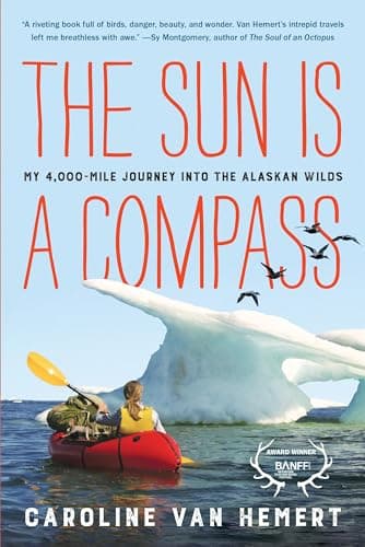 Cover of The Sun Is a Compass: My 4,000-Mile Journey into the Alaskan Wilds by Caroline Van Hemert