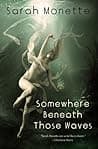 Cover of Somewhere Beneath Those Waves by Sarah Monette