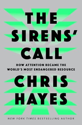 Cover of The Sirens' Call: How Attention Became the World's Most Endangered Resource by Christopher L. Hayes