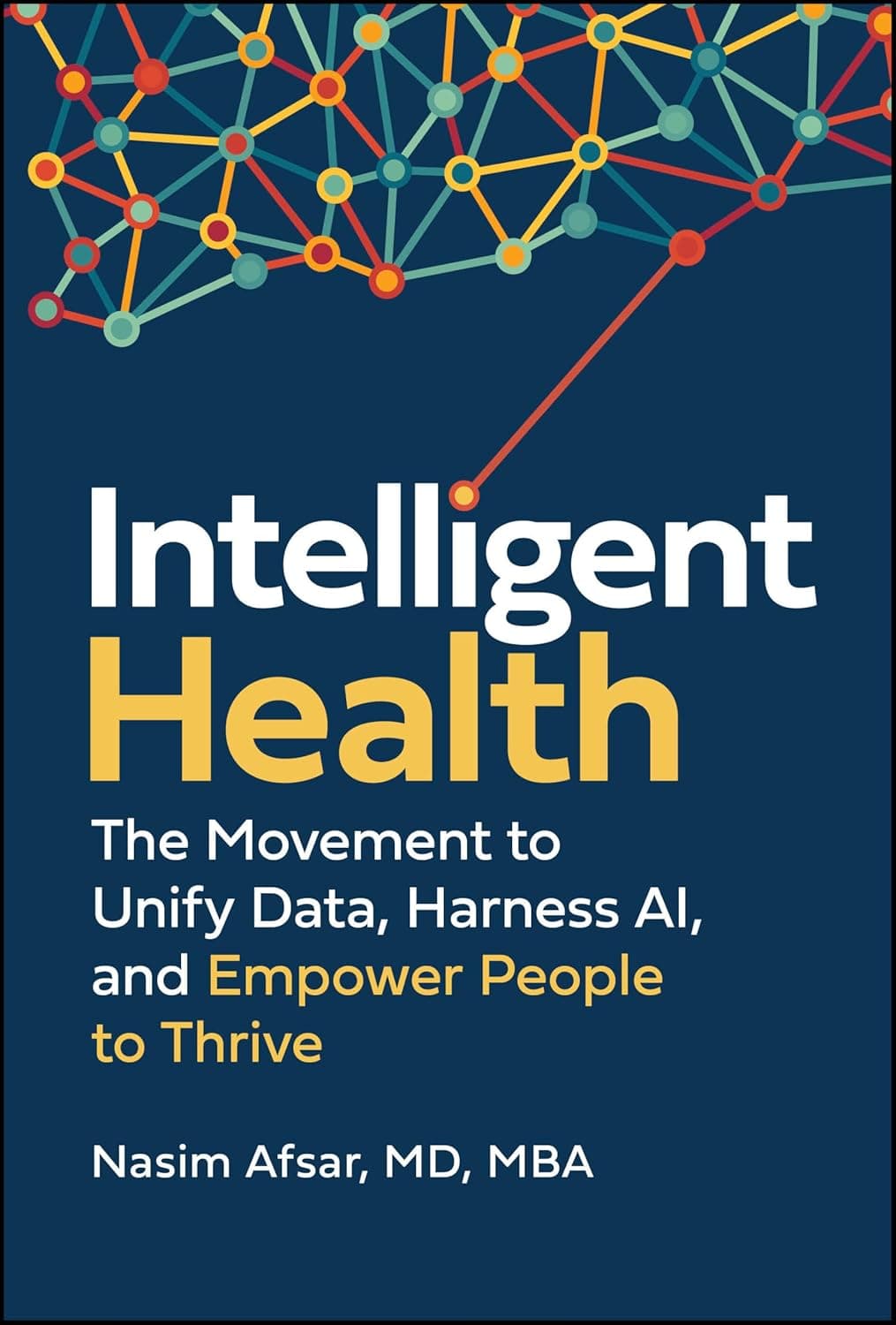 Cover of Intelligent Health: The Movement to Unify Data, Harness AI, and Empower People to Thrive by Nasim Afsar MD MBA