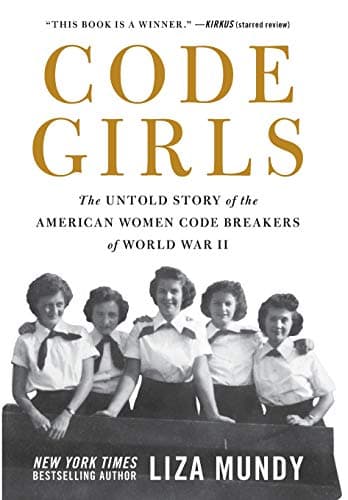 Cover of Code Girls: The Untold Story of the American Women Code Breakers Who Helped Win World War II by Liza Mundy