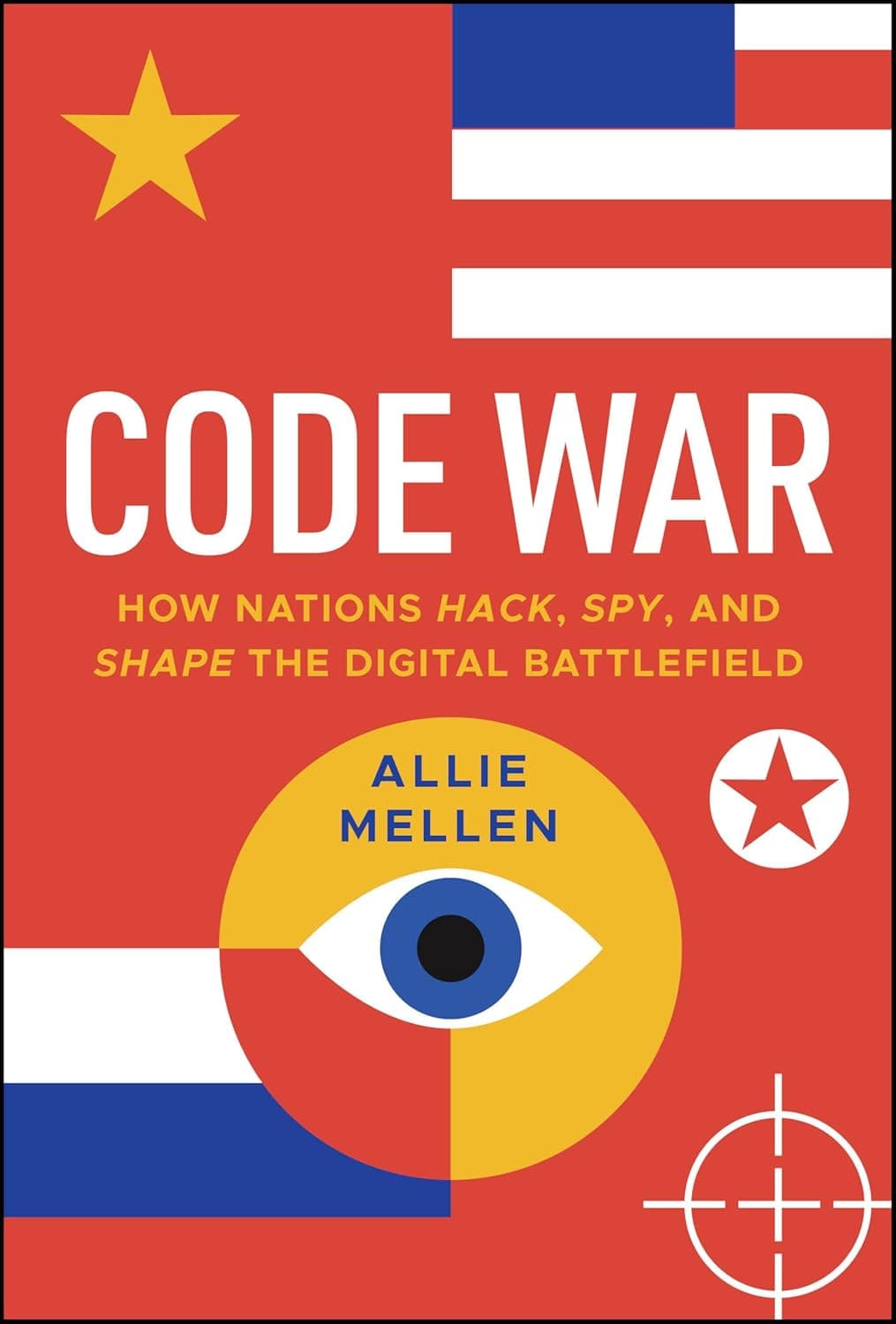 Cover of Code War: How Nations Hack, Spy, and Shape the Digital Battlefield by Allie Mellen