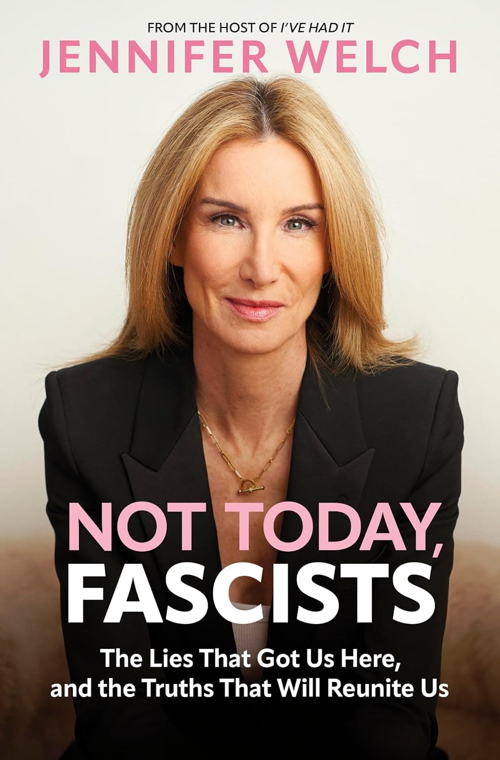 Cover of Not Today, Fascists: The Lies That Got Us Here, and the Truths That Will Reunite Us by Jennifer Welch