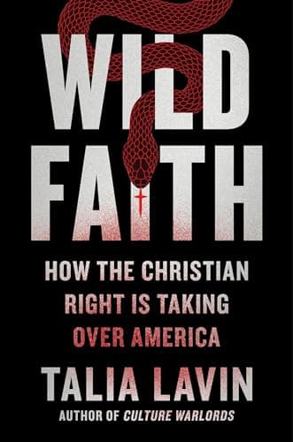 Cover of Wild Faith: How the Christian Right Is Taking Over America by Talia Lavin