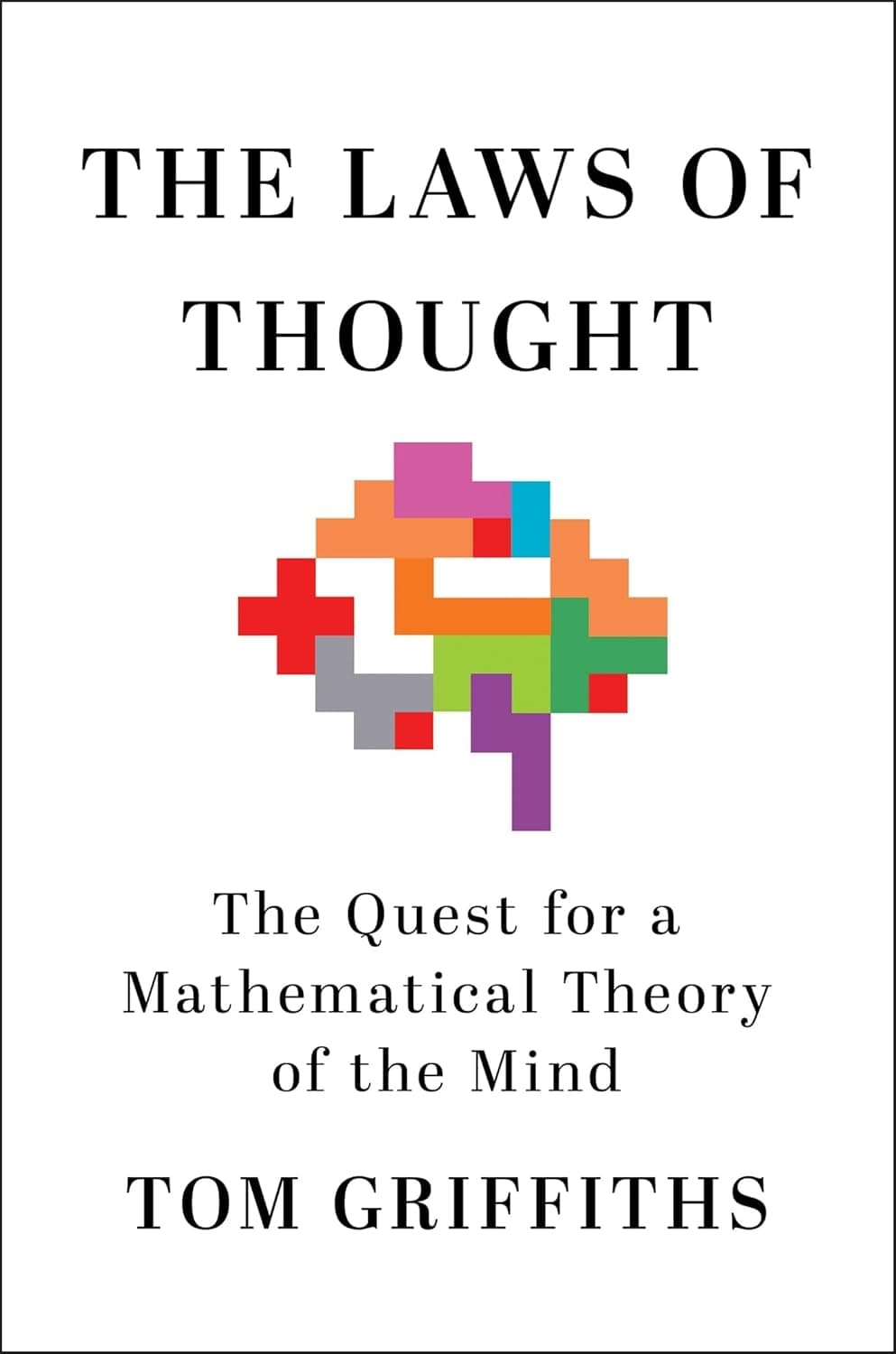 Cover of The Laws of Thought: The Quest for a Mathematical Theory of the Mind by Tom Griffiths