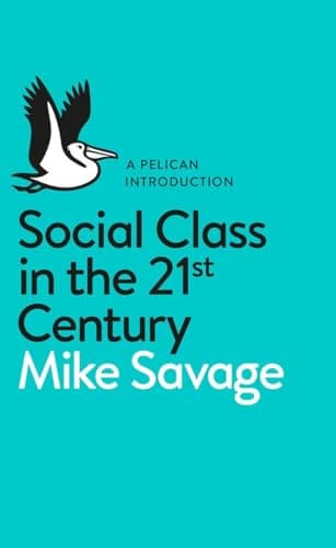 Cover of A Pelican Introduction: Social Class in the 21st Century by Mike Savage