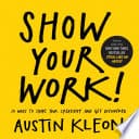 Cover of Show Your Work!: 10 Ways to Share Your Creativity and Get Discovered by Austin Kleon