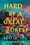 Cover of Hard by a Great Forest by Leo Vardiashvili
