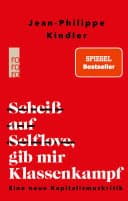 Cover of Scheiß auf Selflove, gib mir Klassenkampf. Eine neue Kapitalismuskritik by Jean-Philippe Kindler