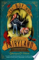 Cover of The Boy Who Lost Fairyland by Catherynne M. Valente