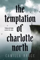 Cover of The Temptation of Charlotte North by Camilla Bruce