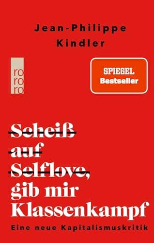 Cover of Scheiß auf Selflove, gib mir Klassenkampf: Eine neue Kapitalismuskritik by Jean-Philippe Kindler