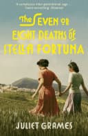 Cover of The Seven or Eight Deaths of Stella Fortuna by Juliet Grames