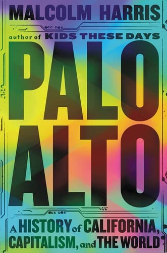 Cover of Palo Alto: A History of California, Capitalism, and the World by Malcolm Harris