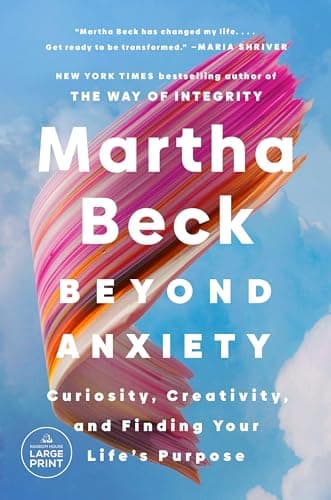 Cover of Beyond Anxiety: Curiosity, Creativity, and Finding Your Life's Purpose by Martha Beck