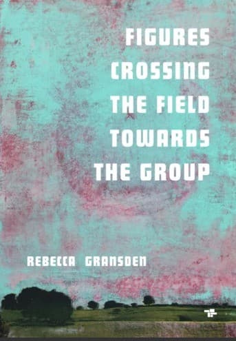 Cover of Figures Crossing the Field Towards the Group by Rebecca Gransden
