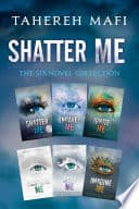 Cover of Shatter Me: The Six-Novel Collection: Shatter Me, Unravel Me, Ignite Me, Restore Me, Defy Me, Imagine Me by Tahereh Mafi