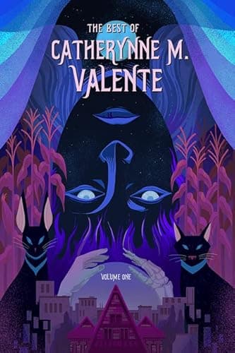 Cover of The Best of Catherynne M. Valente, Volume One by Catherynne M. Valente
