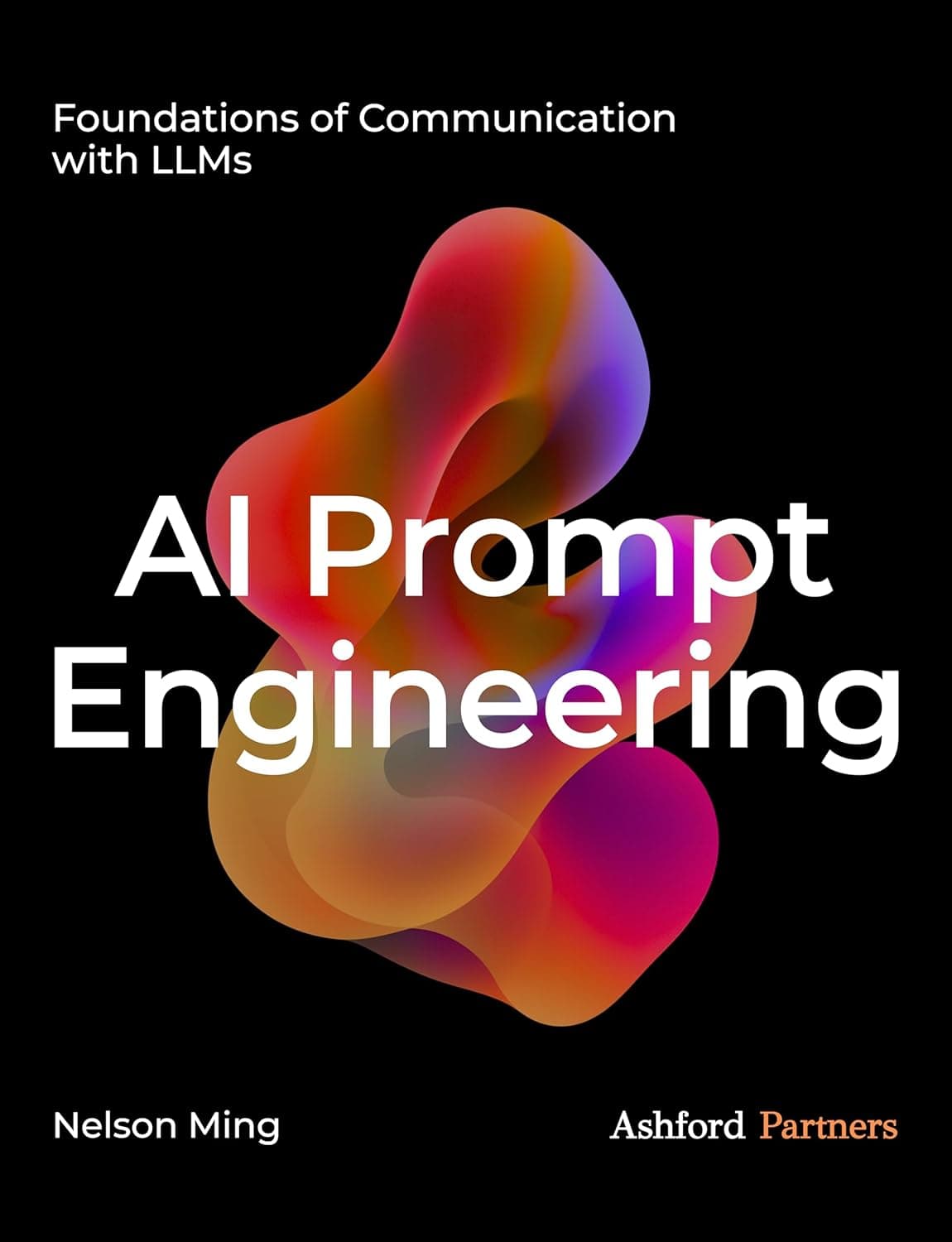 Cover of AI Prompt Engineering: Foundations of Communication with LLMs by Nelson Ming
