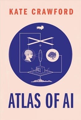 Cover of Atlas of AI: Power, Politics, and the Planetary Costs of Artificial Intelligence by Kate Crawford
