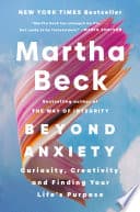 Cover of Beyond Anxiety: Curiosity, Creativity, and Finding Your Life's Purpose by Martha Beck