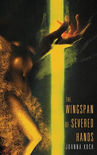 Cover of The Wingspan of Severed Hands by Joanna Koch