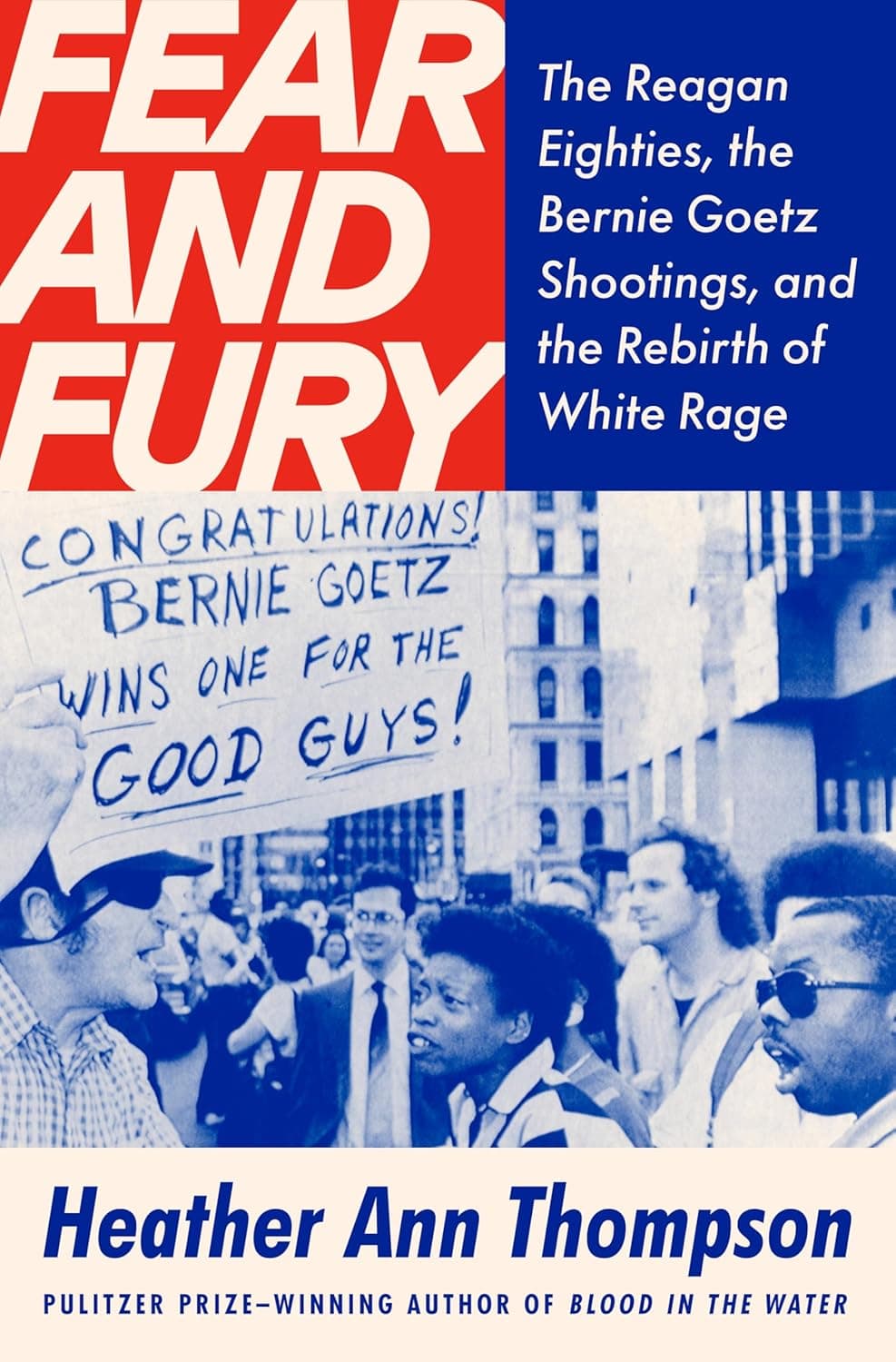 Cover of Fear and Fury: The Reagan Eighties, the Bernie Goetz Shootings, and the Rebirth of White Rage by Heather Ann Thompson