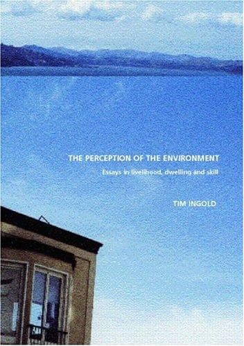 Cover of The Perception of the Environment: Essays on Livelihood, Dwelling and Skill by Tim Ingold
