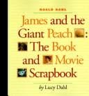 Cover of Roald Dahl James and the Giant Peach: The Book and Movie Scrapbook by Lucy Dahl