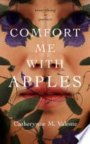 Cover of Comfort Me With Apples by Catherynne M. Valente
