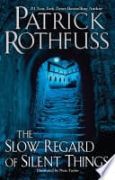 Cover of The Slow Regard of Silent Things by Patrick Rothfuss