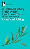 Cover of A Political History of the World: Three Thousand Years of War and Peace by Jonathan Holslag