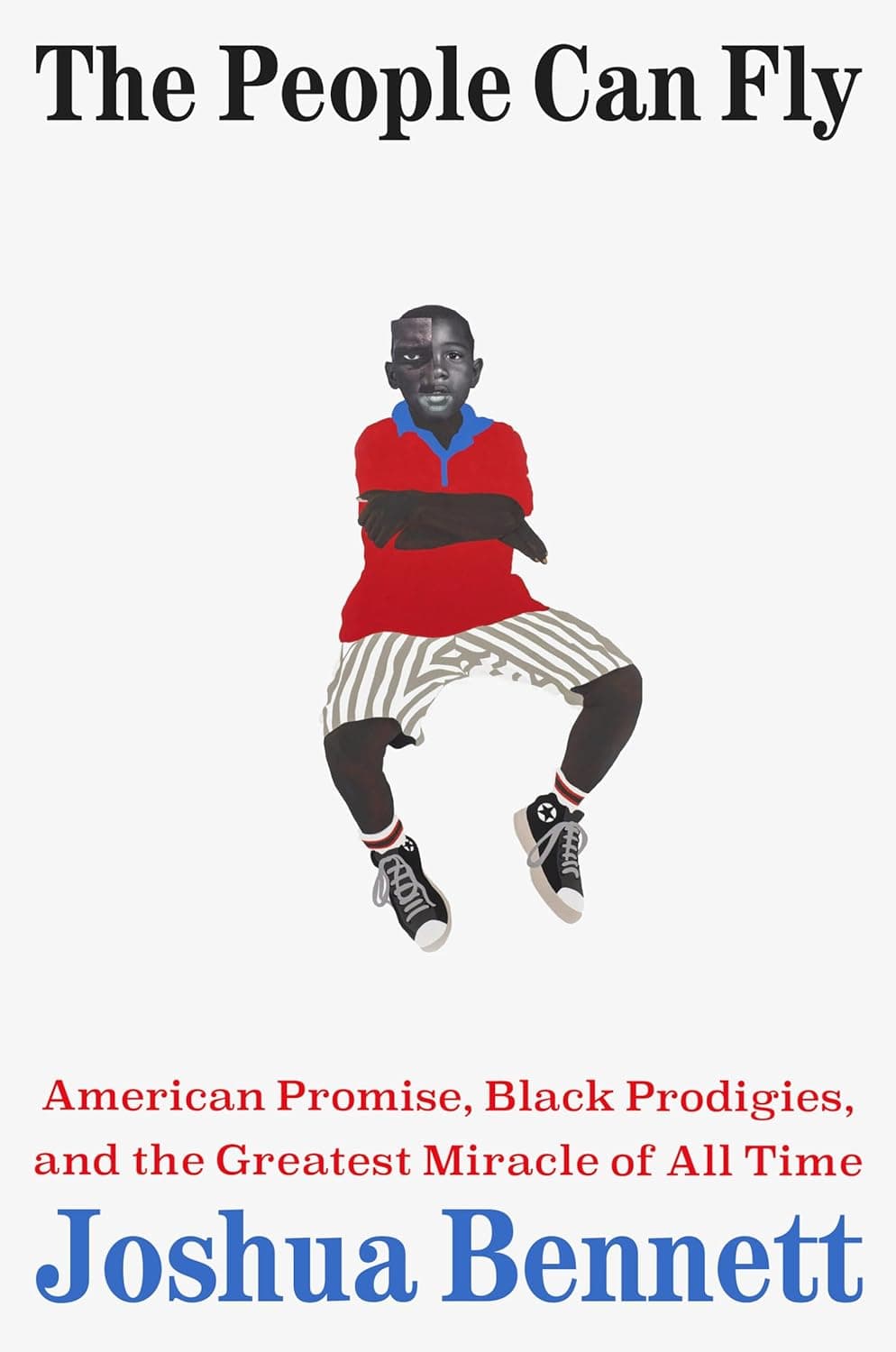 Cover of The People Can Fly: American Promise, Black Prodigies, and the Greatest Miracle of All Time by Joshua Bennett