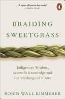 Cover of Braiding Sweetgrass: Indigenous Wisdom, Scientific Knowledge, and the Teachings of Plants by Robin Wall Kimmerer