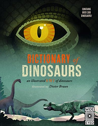 Cover of Dictionary of Dinosaurs: an illustrated A to Z of every dinosaur ever discovered by Dr. Matthew G. Baron