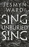 Cover of Sing, Unburied, Sing by Jesmyn Ward