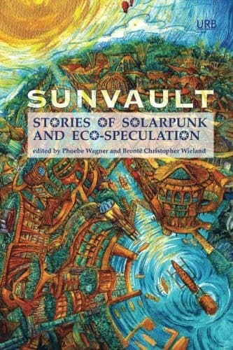 Cover of Sunvault: Stories of Solarpunk and Eco-Speculation by A.C. Wise