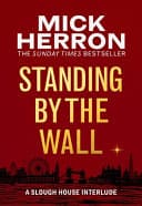 Cover of Standing By The Wall: A Slough House Interlude by Mick Herron