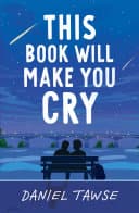 Cover of This Book Will Make You Cry: YA heart-wrenching queer summer romance perfect for fans of They Both Die at the End by Daniel Tawse