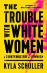 Cover of The Trouble with White Women: A Counterhistory of Feminism by Brittney Cooper