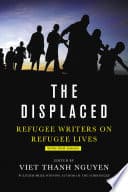 Cover of The Displaced: Refugee Writers on Refugee Lives by Viet Thanh Nguyen