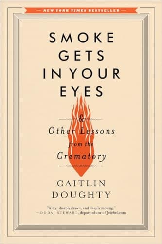 Cover of Smoke Gets in Your Eyes & Other Lessons from the Crematory by Caitlin Doughty