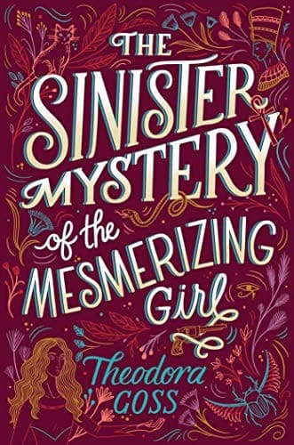 Cover of The Sinister Mystery of the Mesmerizing Girl by Theodora Goss