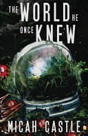 Cover of The World He Once Knew by Micah Castle