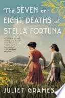Cover of The Seven or Eight Deaths of Stella Fortuna by Juliet Grames