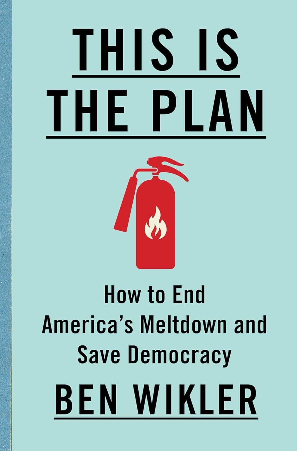 Cover of This Is The Plan: How to End America's Meltdown and Save Democracy by Ben Wikler