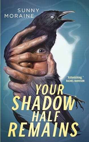 Cover of Your Shadow Half Remains by Sunny Moraine