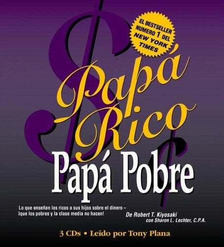 Cover of Papá Rico Papá Pobre: Lo Que Enseñan Los Ricos A Sus Hijos Sobre El Dinero ¡que Los Pobres Y La Clase Media No Hacen! by Robert T. Kiyosaki