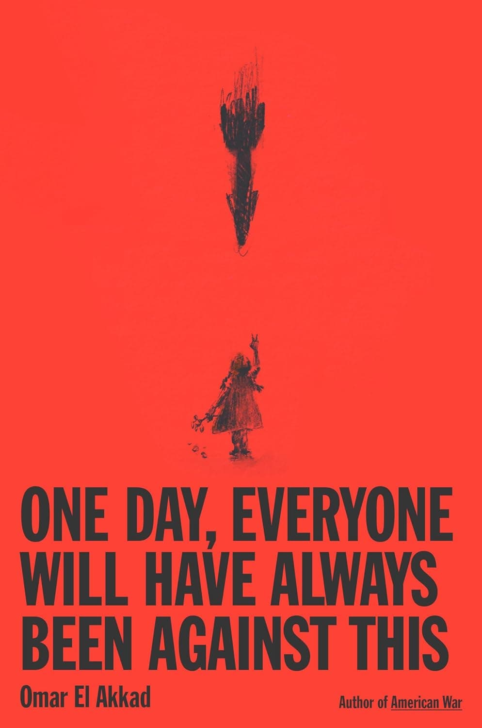 Cover of One Day, Everyone Will Have Always Been Against This by Omar El Akkad