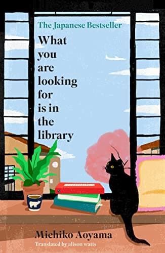 Cover of What You Are Looking for Is in the Library by Michiko Aoyama